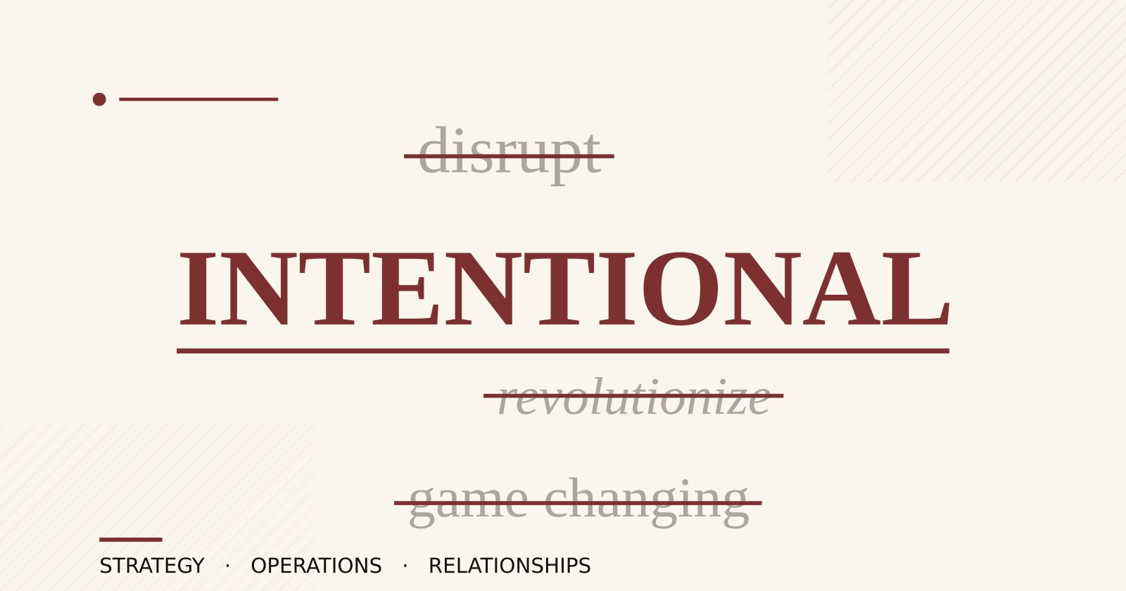 Editorial duotone treatment: the word INTENTIONAL set large in maroon, with the buzzwords disrupt, revolutionize, and game changing struck through in muted charcoal. Clay red and charcoal on cream paper.